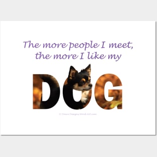 The more people I meet the more I like my dog - Chihuahua oil painting word art Posters and Art